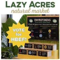 Lazy Acres Natural Market - Vote for HBEF!